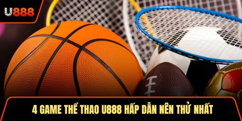 4 game thể thao U888 hấp dẫn nên thử nhất