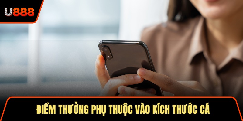 Điểm thưởng phụ thuộc vào kích thước cá