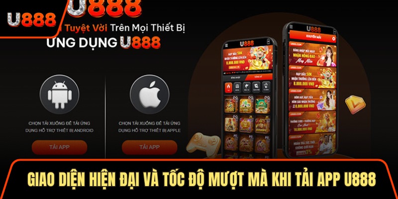 Tải App U888 Phiên Bản Mới 2025 Và Hướng Dẫn Chi Tiết 1 Giao diện hiện đại và tốc độ mượt mà khi tải app U888