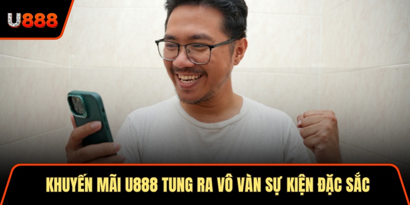 Khuyến Mãi U888 2025 Bùng Nổ Cơ Hội Rinh Thưởng Lớn 1 Khuyến mãi U888 tung ra vô vàn sự kiện đặc sắc