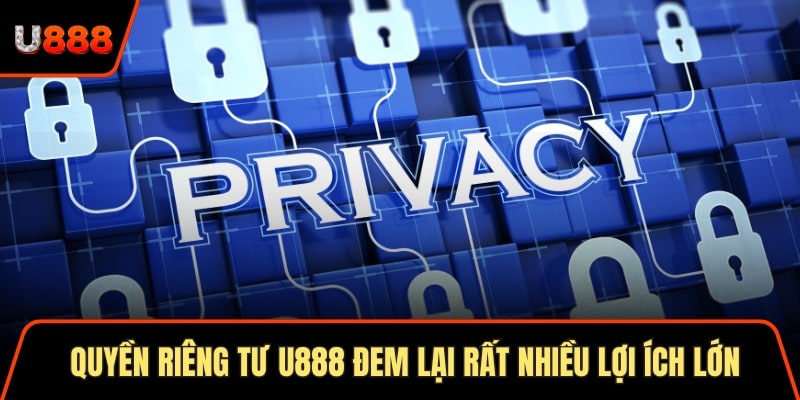 Quyền Riêng Tư U888 Bảo Mật Thông Tin Nhanh Chóng 2025 1 Quyền riêng tư U888 đem lại rất nhiều lợi ích lớn